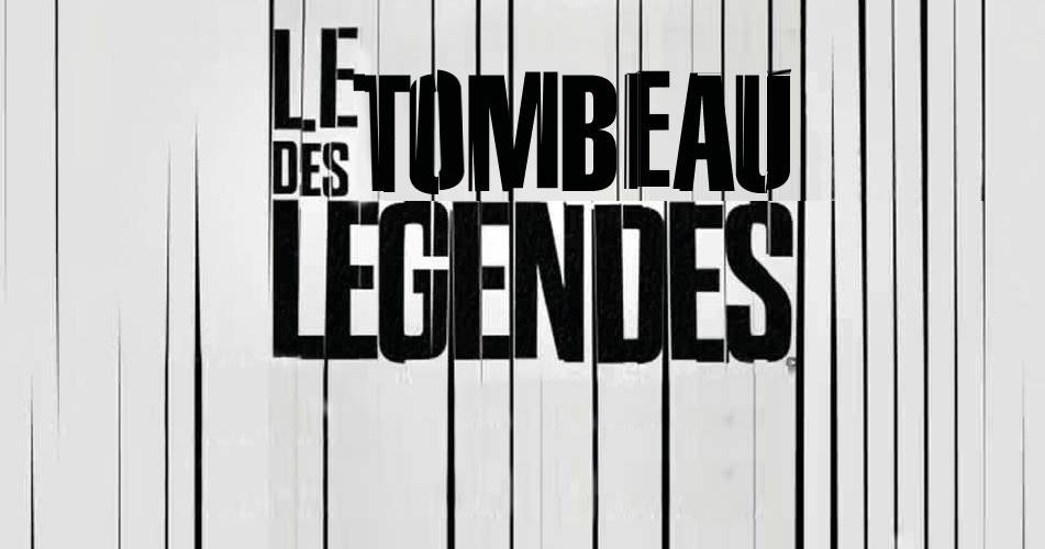 tombeau des legendes Le tombeau des légendes