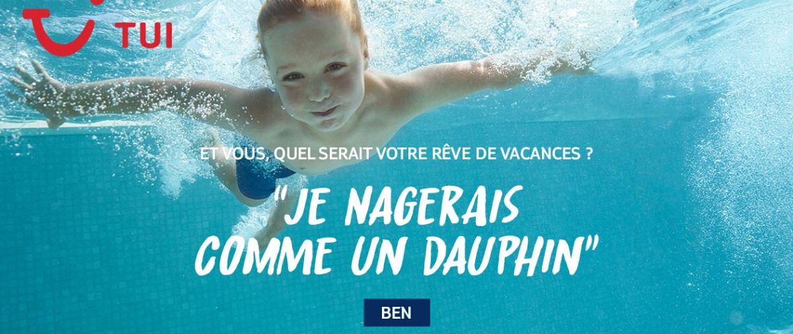 TUI France lance une nouvelle campagne média sur les vacances que les Français rêveraient de vivre Enfant sous l'eau avec la question : Quel serait votre rêve de vacances et la réponse : je nagerai comme un dauphin