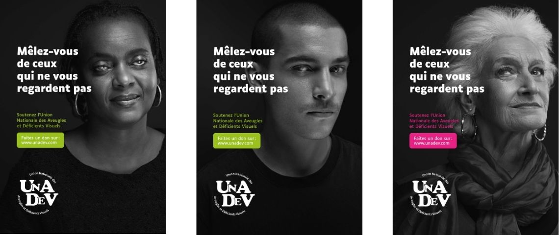 L’UNADEV (Union Nationale des Aveugles et des Déficients Visuels) met en lumière les handicaps visuels avec la campagne : Mêlez de ceux qui vous regardent pas Affiches de la campagne de sensibilsation de l'Unadev