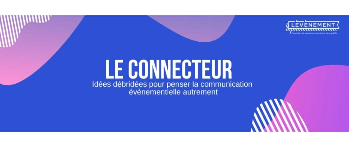 LÉVÉNEMENT lance son blog : Le Connecteur, idées débridées pour penser la communication événementielle autrement Logo Le Connecteur