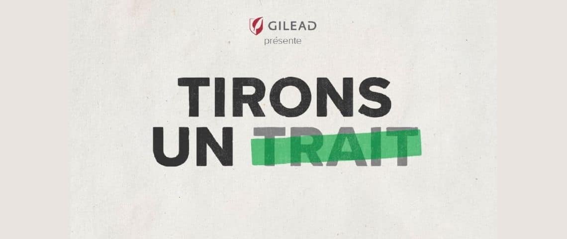 La campagne « Tirons un trait » de Gilead Sciences conçue par Addiction Agency vise à faire prendre conscience aux PVVIH qu’elles peuvent aspirer à une meilleure qualité de vie. Affiche : Tirons un trait, avec le mot Trait barré