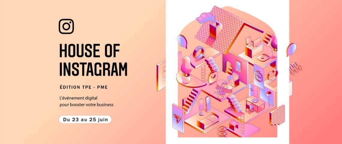 Instagram poursuit son engagement et ses efforts pour soutenir les petites et moyennes entreprises en créant, du 23 au 25 juin 2021, un événement dédié, « House of Instagram - édition TPE-PME » Affiche House of Instagram, édition TPE-PME
