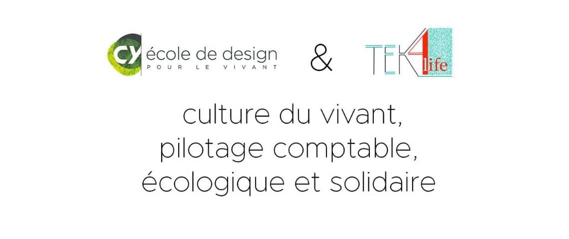 TEK4life et CY école de design s’associent pour former les designers de demain sur la thématique « Culture du vivant, et pilotage comptable, écologique et solidaire ». Logo formation : « Culture du vivant, et pilotage comptable, écologique et solidaire ».