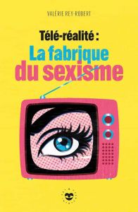 La téléréalité vue par l'essayiste Valérie Rey-Robert : sexisme et réussite