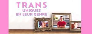 Affiche du documentaire : « Trans, uniques en leur genre ».